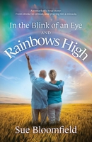In the Blink of an Eye and Rainbows High: A remarkable true story: From stroke to critical, and praying for a miracle. 1068522909 Book Cover