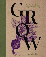 Grow: The Complete Guide to Vegetable Gardening 1400340950 Book Cover