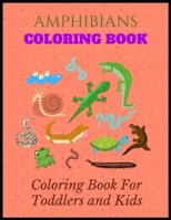 Amphibians Coloring Book: Coloring book For kids and toddlers. Kids will have Fun to color and recognize Animals (Amphibians), shapes B089TRZMTH Book Cover