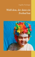 Wohl dem, der dann ein Freibad hat (German Edition) 3750452431 Book Cover