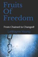 Fruits Of Freedom: From Chained to Changed! 1797877984 Book Cover