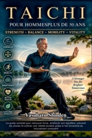TAI CHI PARA HOMBRES MAYORES DE 50: La guía completa para recuperar la fuerza, mejorar el equilibrio, prevenir caídas y cultivar una vitalidad ... del movimiento consciente. (French Edition) B0HKBL4NJ1 Book Cover