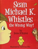 Sean Michael K. Whistles the Wrong Way! 0692012753 Book Cover