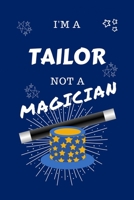I'm A Tailor Not A Magician: Perfect Gag Gift For A Economist Who Happens To NOT Be A Magician! Blank Lined Notebook Journal 100 Pages 6 x 9 Format Office Work Job Humour and Banter Birthday Hen Stag  1712777181 Book Cover