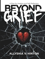 Beyond Grief: A Plan for Healing and Self-Reflection B0G6X6TTMF Book Cover