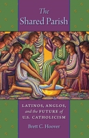 The Shared Parish: Latinos, Anglos, and the Future of U.S. Catholicism 1479854395 Book Cover