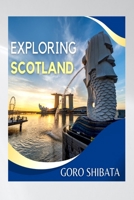 EXPLORING SCOTLAND: Experience the Magic of Scotland with this updated 2023 Travel Guide B0C2SK5ZGD Book Cover