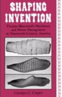 Shaping Invention: Thomas Blanchard's Machinery and Patent Management in Nineteenth-Century America 0231068689 Book Cover