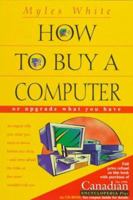 How to Buy a Computer, or Upgrade What You Have 0771088299 Book Cover