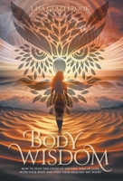 Body Wisdom: How to stop the cycle of dieting, fall in love with your body and find your healthy set point 1038311152 Book Cover
