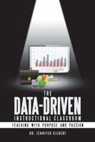 The Data-Driven Instructional Classroom: Teaching with Purpose and Passion 1532024649 Book Cover