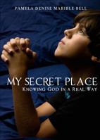 My Secret Place: Knowing God in a Real Way 1630639222 Book Cover