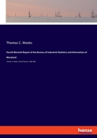 Fourth Biennial Report of the Bureau of Industrial Statistics and Information of Maryland. Thomas C. Weeks, Chief of Bureau. 1890-1891. Volume 1892 3337902480 Book Cover