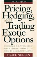 Pricing, Hedging, and Trading Exotic Options: Understand the Intricacies of Exotic Options and How to Use Them to Maximum Advantage (Irwin Library of Investment & Finance) 007047236X Book Cover