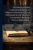 De Obligatione Christianorum Ad Observationem Legum Divinarum De Incestu Fugiendo. Resp. Jo. Paull Kirchner... 1247954684 Book Cover
