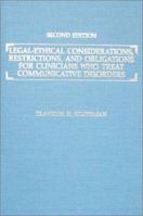 Legal-Ethical Considerations, Restrictions, and Obligations for Clinicians Who Treat Communicative Disorders 0398057834 Book Cover