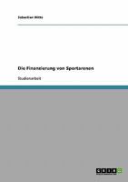 Die Finanzierung von Sportarenen 363880741X Book Cover