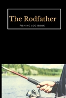 The Rodfather: Fishing Log book: :Record all your fishing specifics, including date, hours, species, weather, location picture of your catches. 100 pages 1712750720 Book Cover