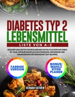 Diabetes Typ 2 Lebensmittel Liste von A-Z: Gesunde Mahlzeiten zur Regulierung des Blutzuckers mit einem 28-Tage-Ernährungsplan zur Steigerung der ... der Gesundheit [mit Bildern] (German Edition) B0F13WW5TW Book Cover