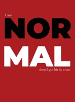 I Was Normal Then I Got Hit By A Car (Red, Hard Cover) 1733469710 Book Cover