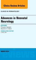 Advances in Neonatal Neurology, an Issue of Clinics in Perinatology: Volume 41-1 0323296203 Book Cover