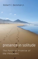 Presence in Solitude: The Pastoral Promise of the Pandemic 1666733695 Book Cover