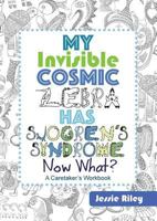 My Invisible Cosmic Zebra Has Sjogren's Syndrome - Now What? 1935734822 Book Cover