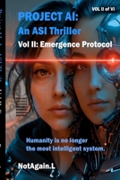 PROJECT AI - EMERGENCE PROTOCOL Volume II of VI (Project AI: An ASI Thriller) 1067400621 Book Cover