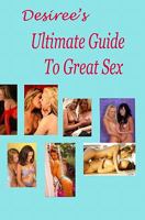 Desiree's Ultimate Guide To Great Sex 1438248547 Book Cover