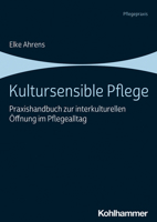 Kultursensible Pflege: Praxishandbuch Zur Interkulturellen Offnung Im Pflegealltag 3170363689 Book Cover