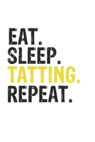 Eat Sleep Tatting Repeat Best Gift for Tatting Fans Notebook A beautiful: Lined Notebook / Journal Gift, Tatting Cool quote, 120 Pages, 6 x 9 inches , ... Journal, Tatting Diary, Diary to Write, work, 1679854348 Book Cover