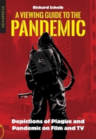 A Viewing Guide to the Pandemic: Depictions of Plague and Pandemic on Film and TV 1915316391 Book Cover