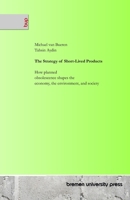The Strategy of Short-Lived Products: How planned obsolescence shapes the economy, the environment, and society 3691731732 Book Cover