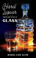 Hard liquor and put it in a glass B09WQDWRWX Book Cover