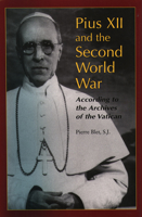 Pius XII and the Second World War According to the Archives of the Vatican