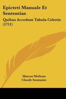 Epicteti Manuale Et Sententiae: Quibus Accedunt Tabula Cebetis (1711) 1104741199 Book Cover