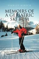 Memoirs of A Geriatric Ski Bum 1465352554 Book Cover
