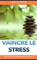 VAINCRE LE STRESS (DÉVELOPPEMENT PERSONNEL) (French Edition) B08GMYJHH5 Book Cover