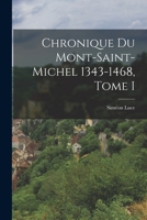 Chronique du Mont-Saint-Michel 1343-1468, Tome I 1018267840 Book Cover