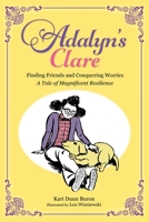 Adalyn's Clare: Finding Friends and Conquering Worries: A Tale of Magnificent Resilience 1737671514 Book Cover