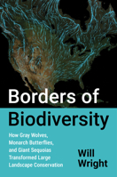 Borders of Biodiversity: How Gray Wolves, Monarch Butterflies, and Giant Sequoias Transformed Large Landscape Conservation (Flows, Migrations, and Exchanges) 1469694069 Book Cover