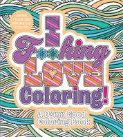 I F**king Love Coloring!: A D*mn Good Coloring Book (Chartwell Coloring Books) 0785845348 Book Cover