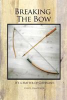 Breaking the Bow: It's a Matter of Covenant 148093271X Book Cover