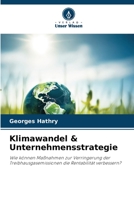 Klimawandel & Unternehmensstrategie: Wie können Maßnahmen zur Verringerung der Treibhausgasemissionen die Rentabilität verbessern? 6206041115 Book Cover