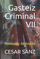 Gasteiz Criminal VII: Homicidio Abstracto (Spanish Edition) 1695411234 Book Cover