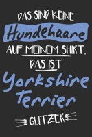 Das sind keine Hundehaare das ist Yorkshire Terrier Glitzer: 6x9 Zoll (ca. DIN A5) 110 Seiten Liniert I Notizbuch I Tagebuch I Notizen I Planer I ... Terrier Hunderasse Liebhaber (German Edition) 1679838660 Book Cover