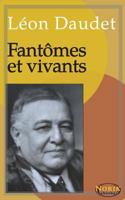 Fantmes Et Vivants: Souvenirs Des Milieux Littraires, Politiques Artistiques Et Mdicaux de 1880  1905 (Classic Reprint) 1507574827 Book Cover