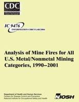 Analysis of Mine Fires for All U.S. Metal/Nonmetal Mining Categories,1990-2001 1494383977 Book Cover