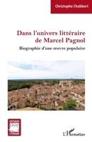 Dans l'univers littéraire de Marcel Pagnol: Biographie d'une oeuvre populaire (Critiques Littéraires) (French Edition) 2140341287 Book Cover
