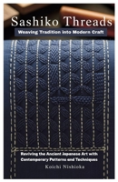 Sashiko Threads: Weaving Tradition into Modern Craft: Reviving the Ancient Japanese Art with Contemporary Patterns and Techniques B0FDF6JQCM Book Cover